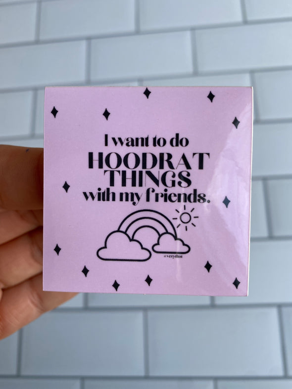 I Want To Do Hoodrat Things With My Friends Sticker