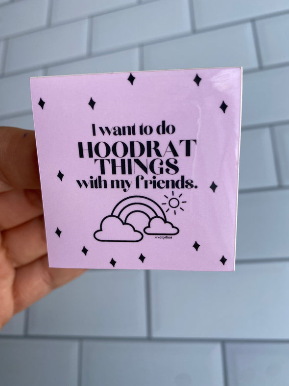 I Want To Do Hoodrat Things With My Friends Sticker