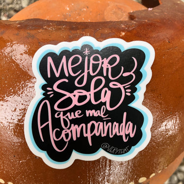 Mejor Sola Que Mal Acompañada Sticker 2.5 x 2.5"